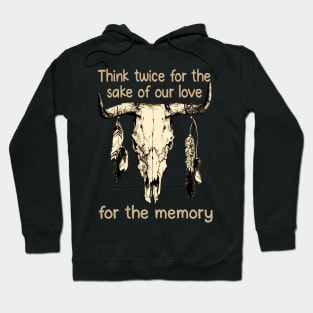 Think twice for the sake of our love, for the memory Feathers Bull Skull Hoodie